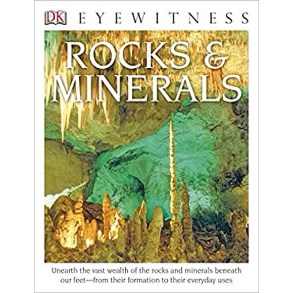 DK Eyewitness Books: Rocks and Minerals : Unearth the Vast Wealth of the Rocks and Minerals Beneath Our Feet from Their Fo 9781465420985 Used / Pre-owned