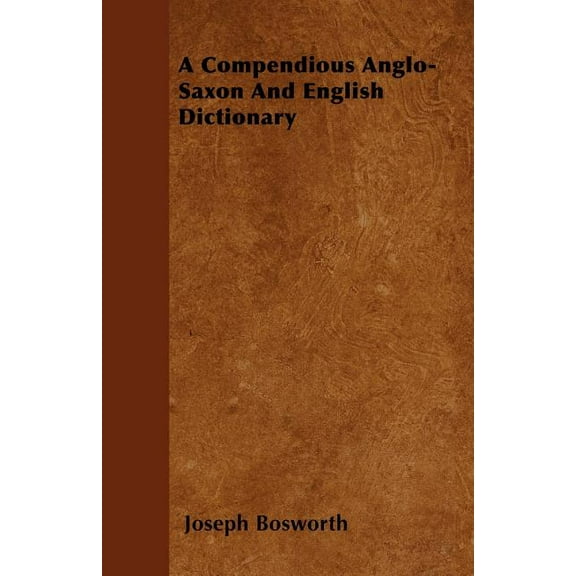 A Compendious Anglo-Saxon And English Dictionary (Paperback)