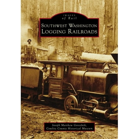Images of Rail Southwest Washington Logging Railroads, (Paperback)
