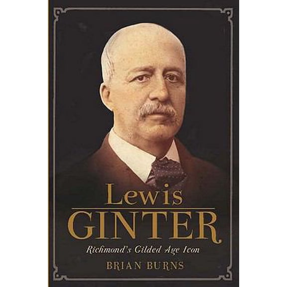 Pre-Owned Lewis Ginter: Richmond's Gilded Age Icon (Paperback) 160949380X 9781609493806