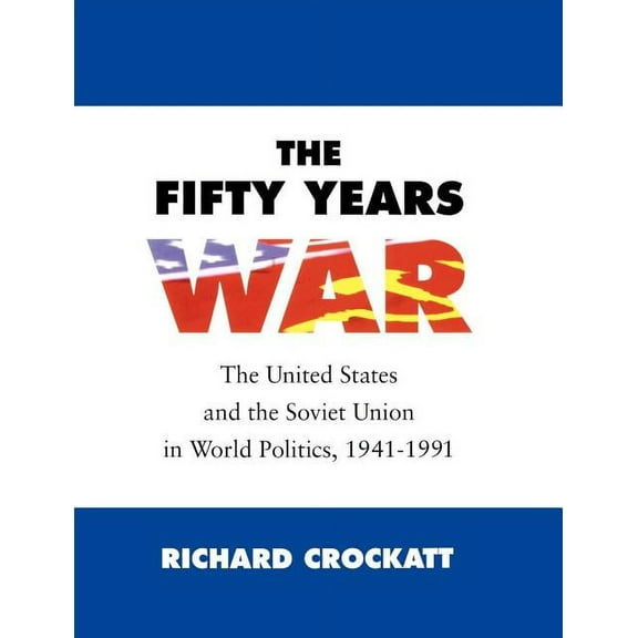 United States and the Soviet Union in Wo The Fifty Years War: The United States and the Soviet Union in World Politics, 1941-1991, (Paperback)