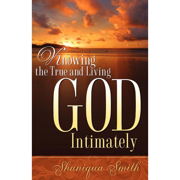Knowing the True and Living God Intimately, (Paperback)
