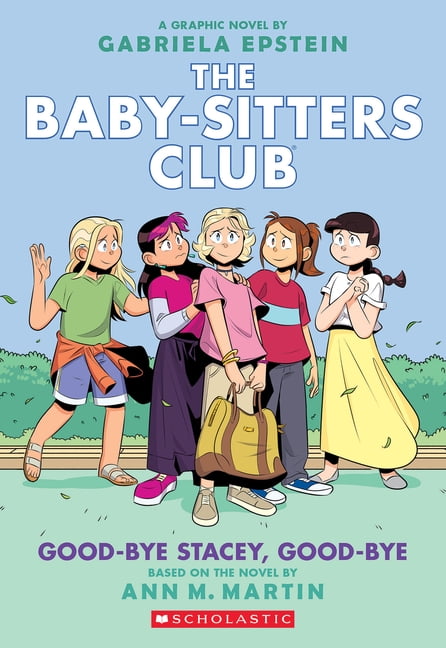 Ann M Martin; Gabriela Epstein Good-bye Stacey, Good-bye: A Graphic Novel (The Baby-sitters Club #11) (Adapted edition) (The Baby-Sitters Club Graphix)