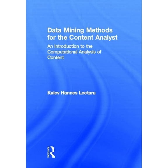 Routledge Communication Data Mining Methods for the Content Analyst: An Introduction to the Computational Analysis of Content, (Hardcover)