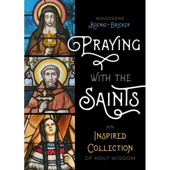 Praying with the Saints: An Inspired Collection of Holy Wisdom, (Paperback)