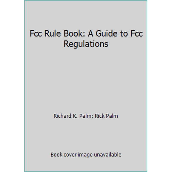 Pre-Owned Fcc Rule Book: A Guide to Fcc Regulations (Paperback) 0872594270 9780872594272