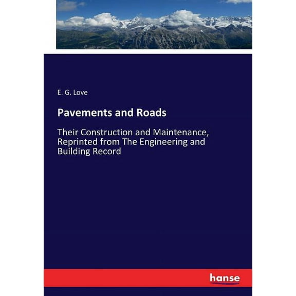 Pavements and Roads: Their Construction and Maintenance, Reprinted from The Engineering and Building Record, (Paperback)