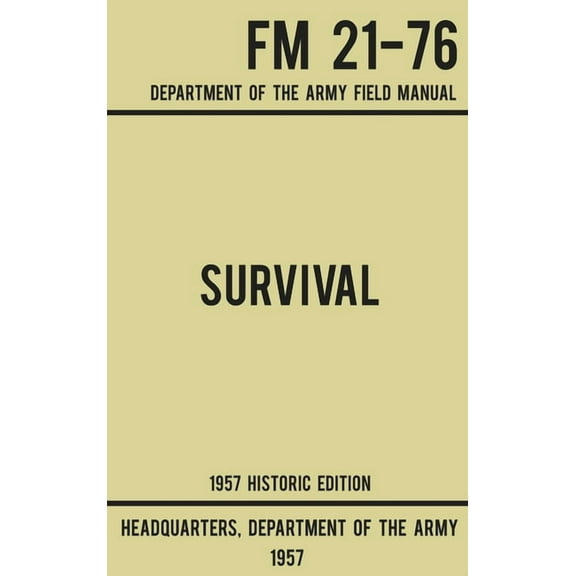 Military Outdoors Skills: Survival - Army FM 21-76 (1957 Historic Edition): Department Of The Army Field Manual (Hardcover)