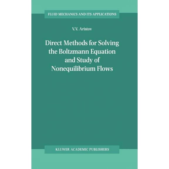 Fluid Mechanics and Its Applications Direct Methods for Solving the Boltzmann Equation and Study of Nonequilibrium Flows, Book 60, (Hardcover)
