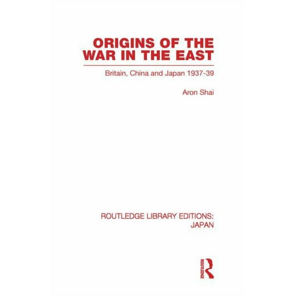 Routledge Library Editions: Japan Origins of the War in the East, (Paperback)