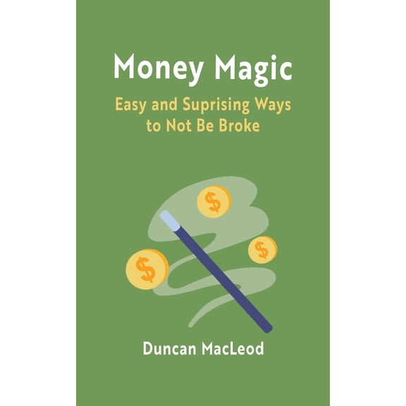 Money Magic: Easy and Surprising Ways to Not Be Broke, (Paperback)