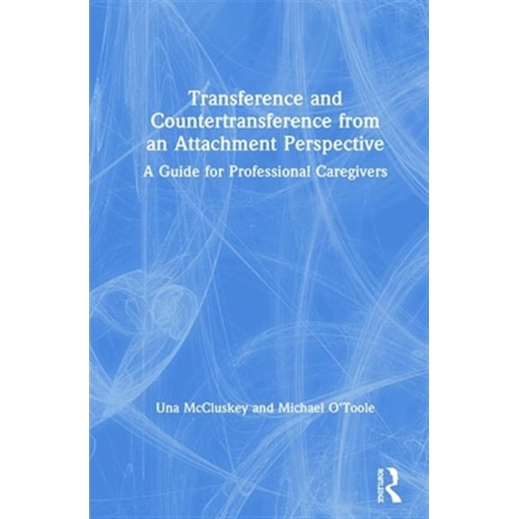 Pre-Owned Transference and Countertransference from an Attachment Perspective: A Guide for Professional Caregivers (Hardcover)