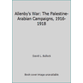 thumbnail image 1 of Pre-Owned Allenby's War: The Palestine-Arabian Campaigns, 1916-1918 (Hardcover) 0713718692 9780713718690, 1 of 1