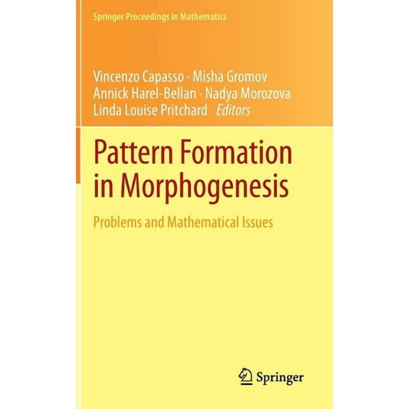 Springer Proceedings in Mathematics Pattern Formation in Morphogenesis: Problems and Mathematical Issues, Book 15, (Hardcover)