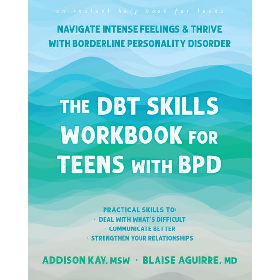 The DBT Skills Workbook for Teens with BPD : Navigate Intense Feelings and Thrive with Borderline Personality Disorder (Paperback)