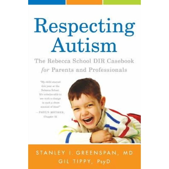 Respecting Autism: The Rebecca School DIR Casebook for Parents and Professionals -- Stanley I. Greenspan