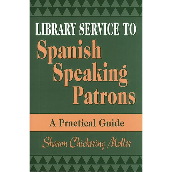 Library Service to Spanish Speaking Patrons: A Practical Guide, (Paperback)