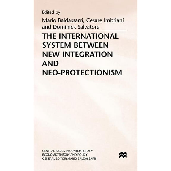 Central Issues in Contemporary Economic The International System Between New Integration and Neo-Protectionism, (Hardcover)
