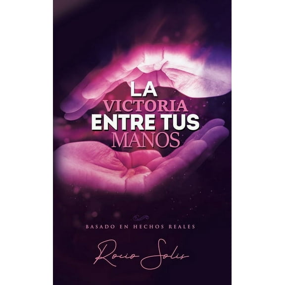 La Victoria Entre Tus Manos (Hardcover)