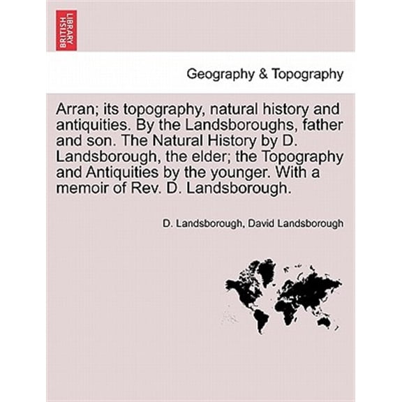 Pre-Owned Arran; its topography, natural history and antiquities. By the Landsboroughs, father and son. The Natural History by D. Landsborough, the elder; the Topography and Antiquities by the younger. With a m