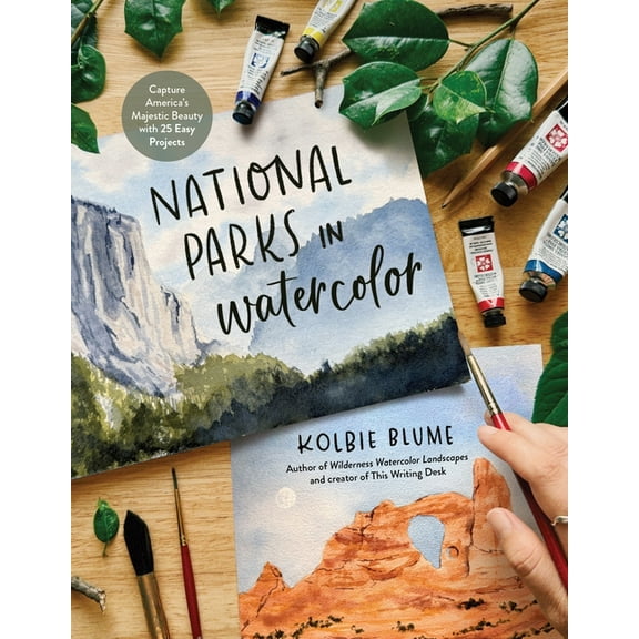 National Parks in Watercolor: Capture America's Majestic Beauty with 25 Easy Projects, (Paperback)