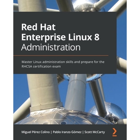 Pre-Owned Red Hat Enterprise Linux 8 Administration: Master Linux administration skills and prepare for the RHCSA certification exam (Paperback) 1800569823 9781800569829