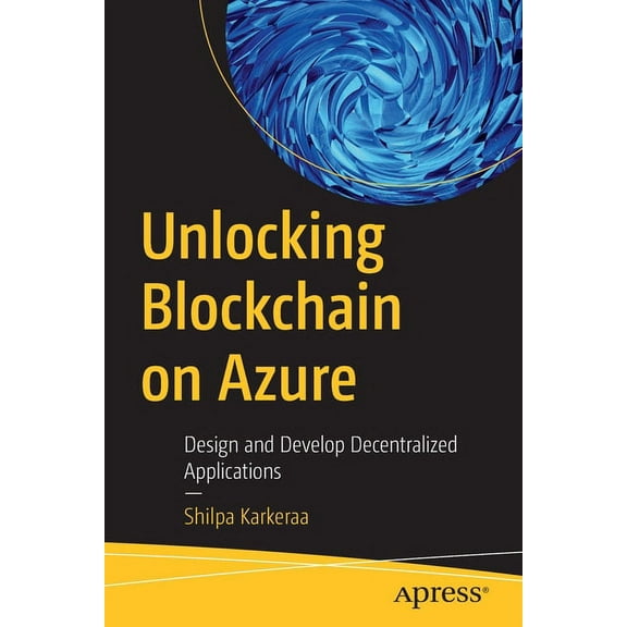 Unlocking Blockchain on Azure: Design and Develop Decentralized Applications, (Paperback)