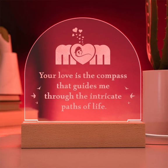 Mom Your Love is the Compass  Engraved Acrylic Dome Plaque