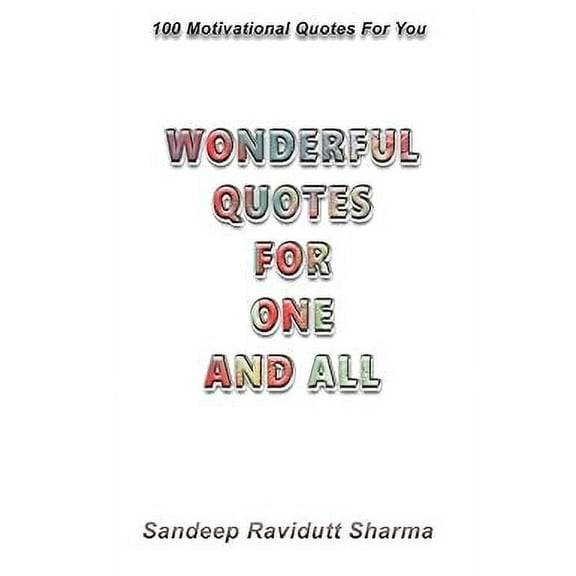 Wonderful Quotes For One And All : 100 Motivational Quotes For You (Paperback)