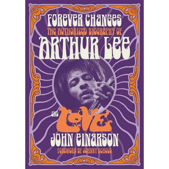 Forever Changes: The Authorized Biography of Arthur Lee and Love, (Paperback)