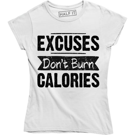 Excuses Dont Burn Calories Workout Lifestyle Gym Fitness Health Women T-Shirt