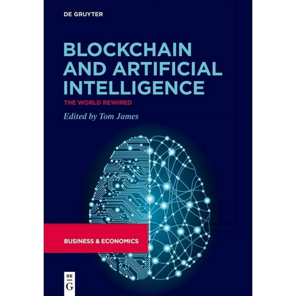 Blockchain and Artificial Intelligence: The World Rewired, (Hardcover)