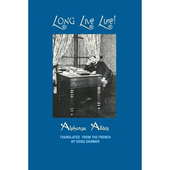 Long Live Life! (Paperback) by Doug Skinner, Alphonse Allais