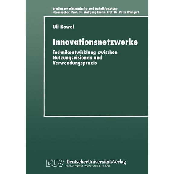 Studien Zur Wissenschafts- Und Technikfo Innovationsnetzwerke: Technikentwicklung Zwischen Nutzungsvisionen Und Verwendungspraxis, (Paperback)