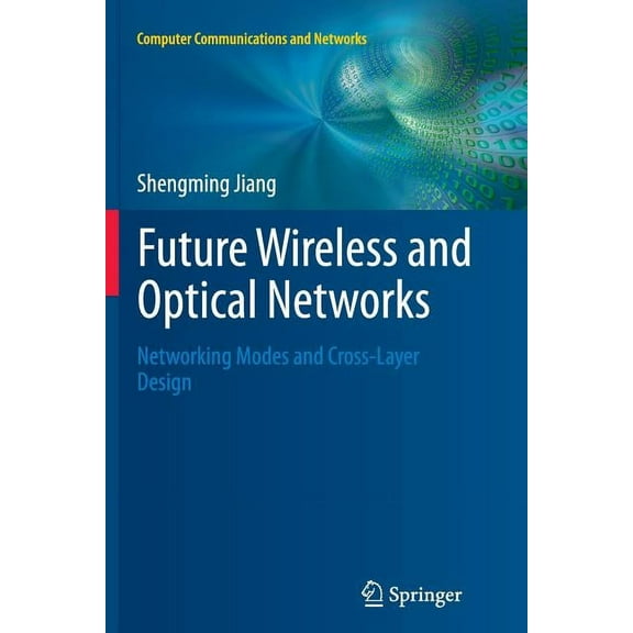 Computer Communications and Networks Future Wireless and Optical Networks: Networking Modes and Cross-Layer Design, (Paperback)