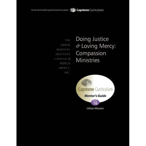 Doing Justice and Loving Mercy: Compassion Ministries, Mentor's Guide: Capstone Module 16, English, (Paperback)