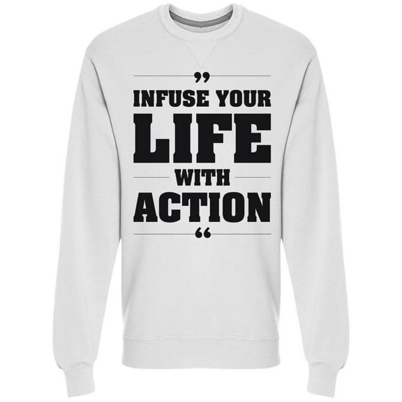 Infuse Your Life With Action  Sweatshirt Men -Image by Shutterstock, Male Large