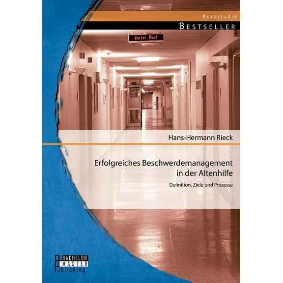 Erfolgreiches Beschwerdemanagement in der Altenhilfe: Definition, Ziele und Prozesse (Paperback)