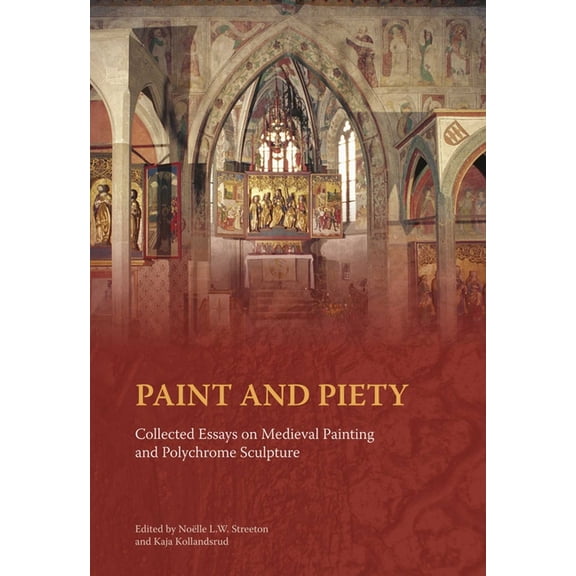 Paint and Piety: Collected Essays on Medieval Painting and Polychrome Sculpture, (Hardcover)