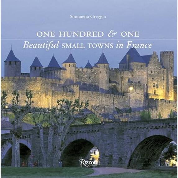 Pre-Owned One Hundred & One Beautiful Small Towns in France (Hardcover) 0847846822 9780847846825
