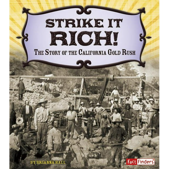 Adventures on the American Frontier: Strike It Rich!: The Story of the California Gold Rush (Paperback)