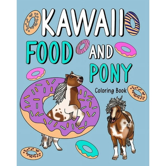 Kawaii Food and Pony Coloring Book: dult Activity Relaxation, Painting Menu Cute, and Animal Playful Pictures Pages, (Paperback)