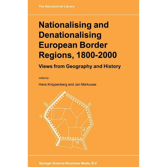 Geojournal Library Nationalising and Denationalising European Border Regions, 1800-2000: Views from Geography and History, Book 53, (Paperback)