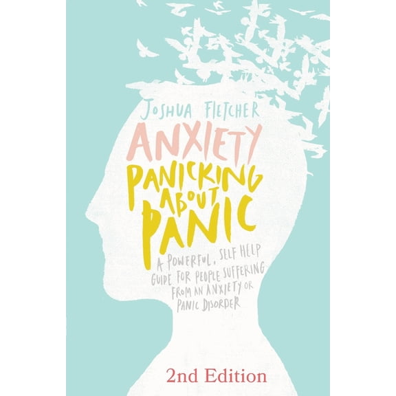 Anxiety: Panicking about Panic: A powerful, self-help guide for those suffering from an Anxiety or Panic Disorder (Panic, (Paperback)