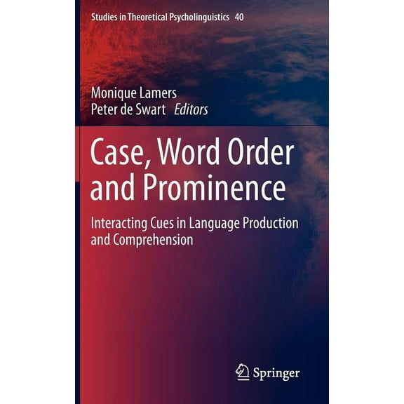 Studies in Theoretical Psycholinguistics Case, Word Order and Prominence: Interacting Cues in Language Production and Comprehension, Book 40, (Hardcover)