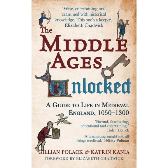 The Middle Ages Unlocked: A Guide to Life in Medieval England, 1050-1300, (Paperback)