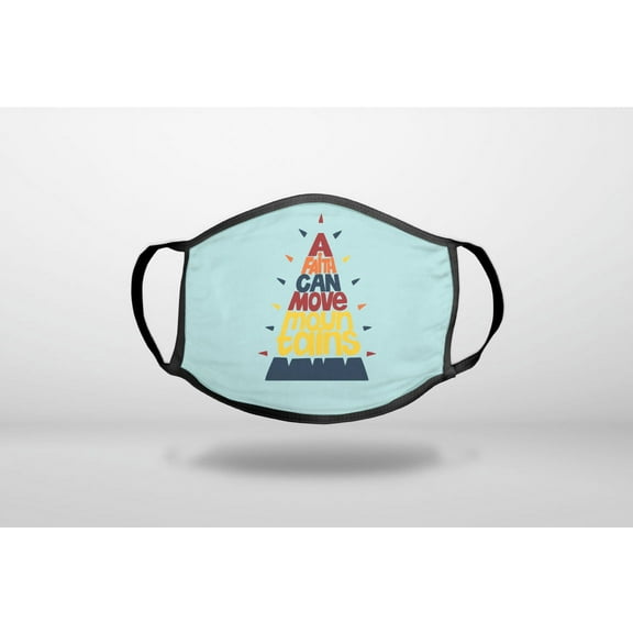 A Faith Can Moves Mountains - 3-Ply Reusable Soft Cloth Face Covering, Unisex, Cotton Inner Layer