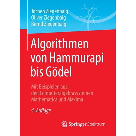 Algorithmen Von Hammurapi Bis Gödel: Mit Beispielen Aus Den Computeralgebrasystemen Mathematica Und Maxima (Paperback)