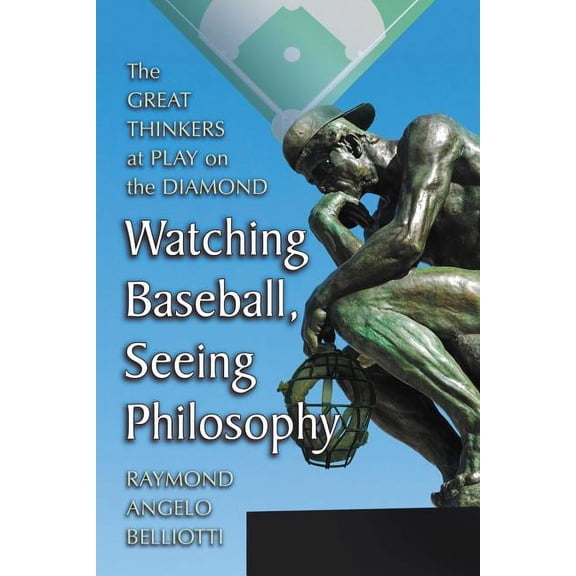 Watching Baseball, Seeing Philosophy: The Great Thinkers at Play on the Diamond (Paperback)