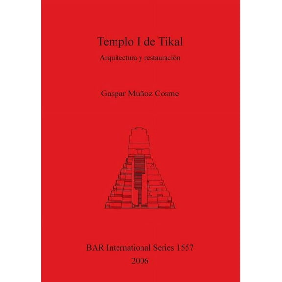 BAR International: Templo I de Tikal: Arquitectura y restauración (Paperback)